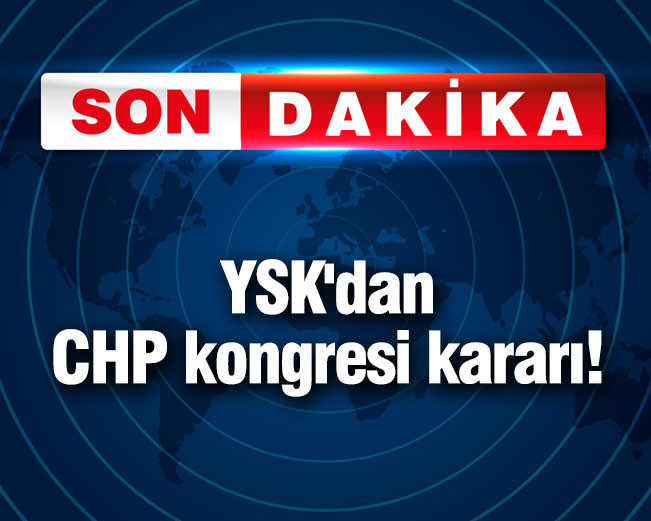YSK'dan CHP kongresi kararı!