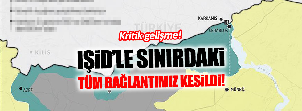 IŞİD'in Türkiye sınırı ile teması kesildi!