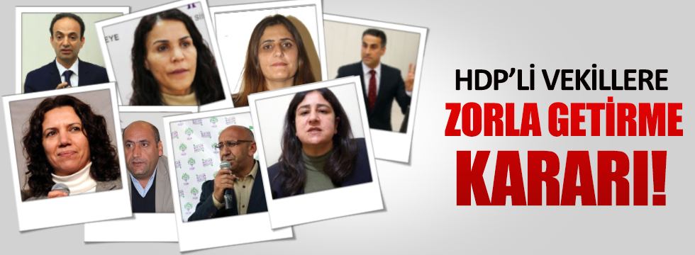 HDP'li 8 milletvekili için 'zorla getirme' kararı
