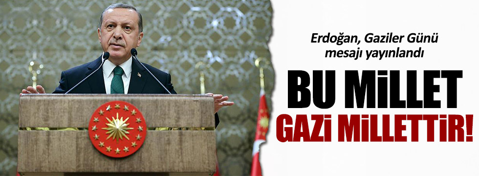 Erdoğan: "Bu millet gazi millettir"