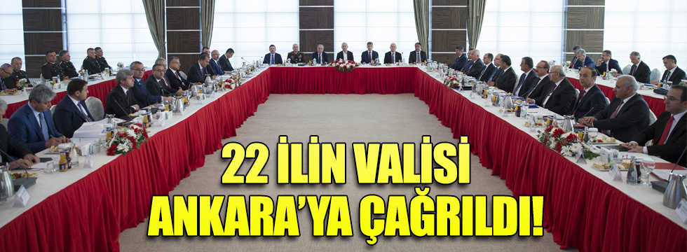 İçişleri Bakanlığı, 22 ilin valisini Ankara'ya çağırdı