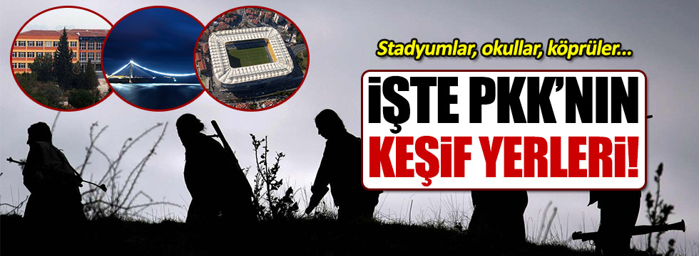 İşte PKK'nın İstanbul'daki keşif yerleri