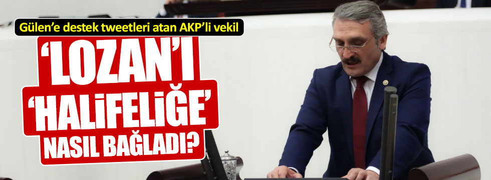 AKP'li vekil "Lozan"ı halifeliğe nasıl bağladı?