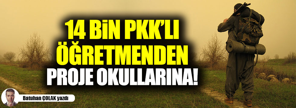 14 Bin PKK'lı Öğretmenden Proje Okullarına!