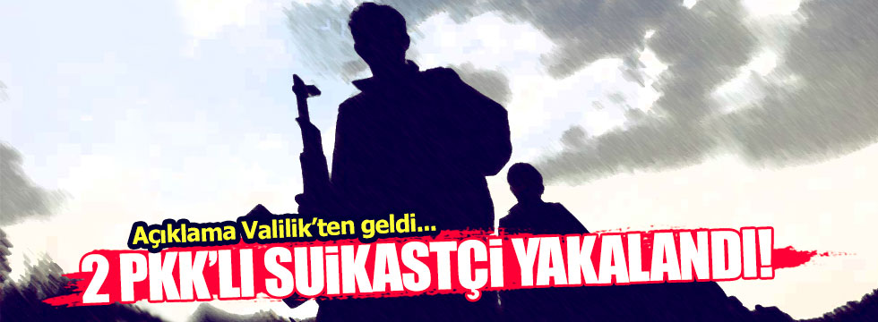 PKK'nın suikastçıları yakalandı