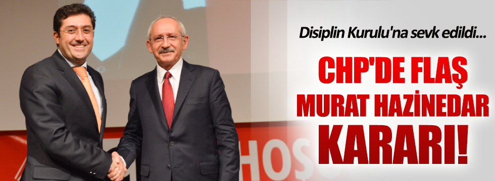 CHP'de flaş Murat Hazinedar kararı