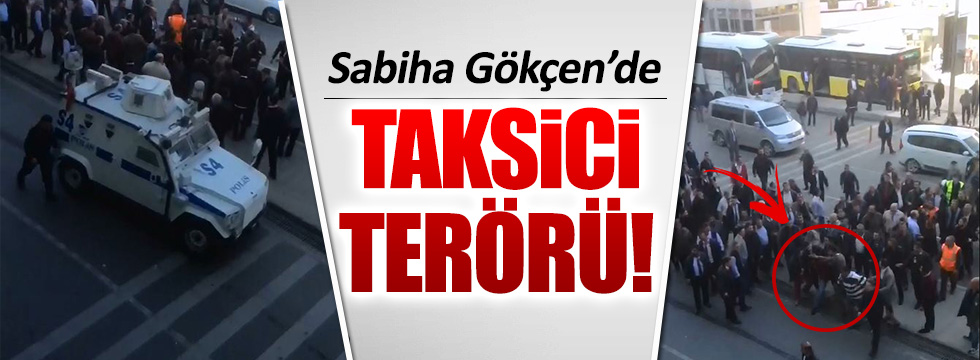 Sabiha Gökçen'de taksici terörü
