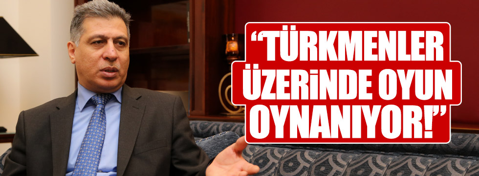 "Türkmenler üzerinde oyun oynanıyor"