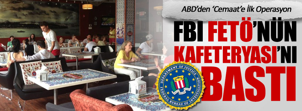 FBI, FETÖ'nün kafetaryasını bastı