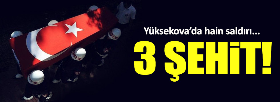 Yüksekova'da hain saldırı: 3 asker şehit