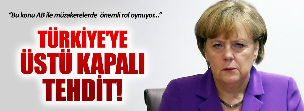 Merkel üstü kapalı Türkiye'yi tehdit etti!