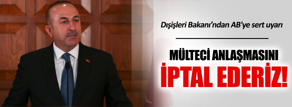 Dışişleri Bakanı Çavuşoğlu'ndan AB'ye sert uyarı