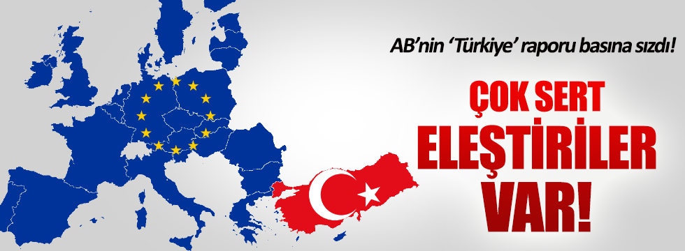 AB’nin ‘Türkiye’ raporu basına sızdı