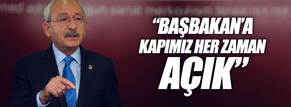 Kılıçdaroğlu: Başbakan'a kapımız her zaman açık