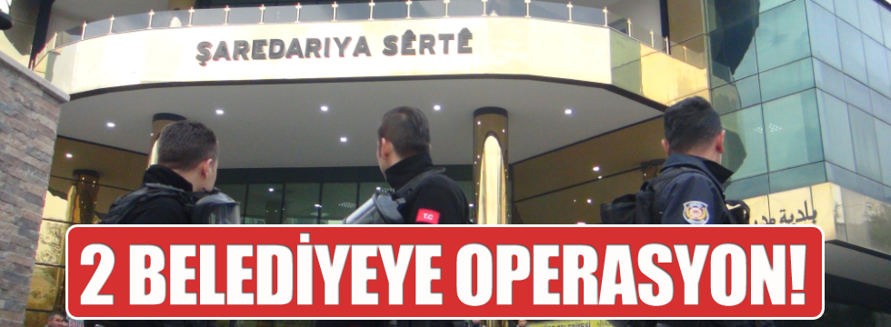 Siirt ve Tunceli Belediyesi'ne operasyon
