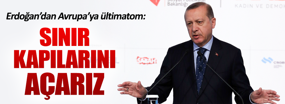 Erdoğan'dan Avrupa Parlamentosu'na: "Sınır kapılarını açarız"