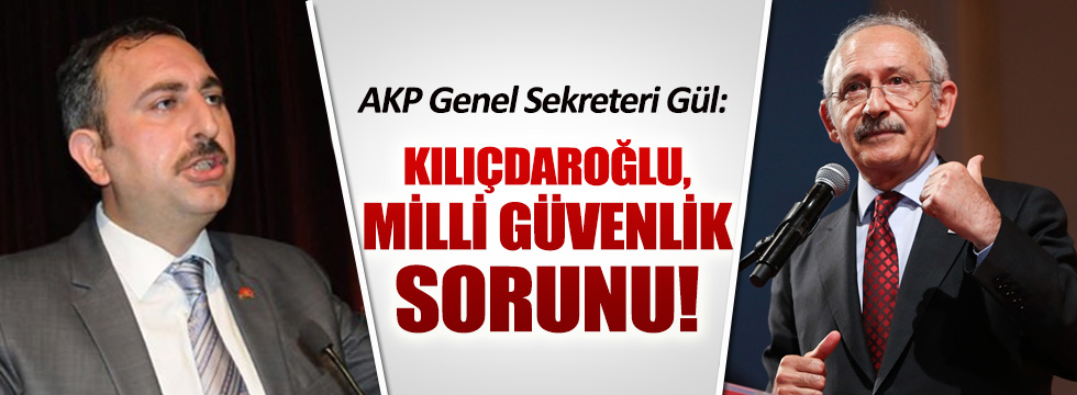 AKP'li Gül'den Kılıçdaroğlu'na çok sert sözler