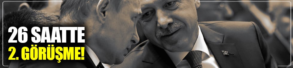 Erdoğan ve Putin'den 2. görüşme