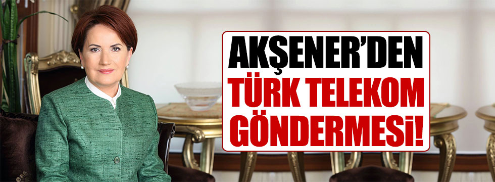Meral Akşener'den 'Türk Telekom' göndermesi