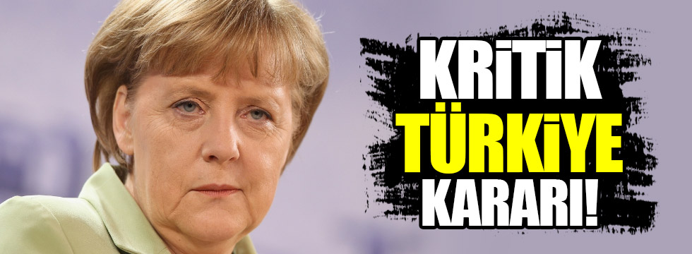 Merkel'den Türkiye kararı