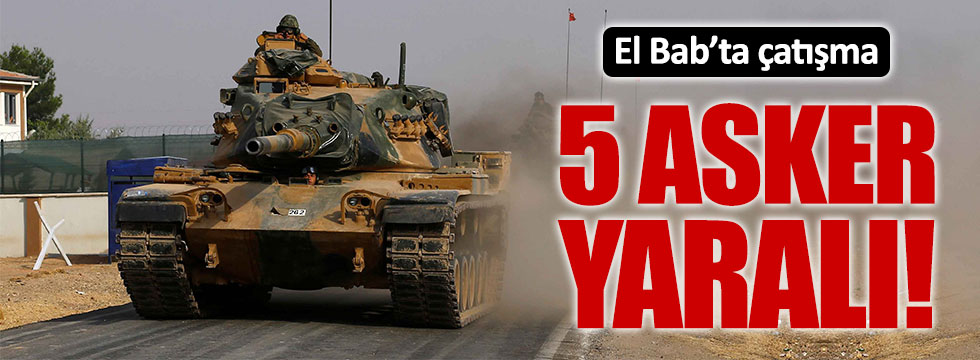 El Bab'da çatışma: 5 Türk askeri yaralı!