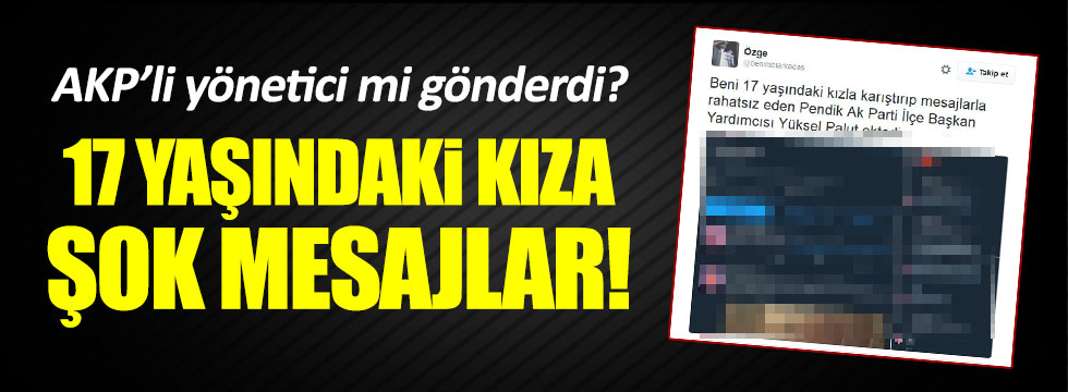 AKP'li yöneticinin hesabından şok eden mesajlar