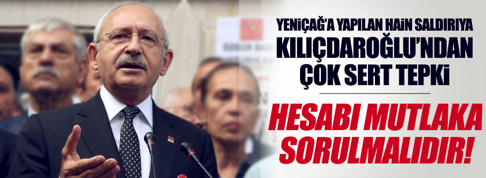 Yeniçağ'a, hain saldırya Kılıçdaroğlu'ndan tepki