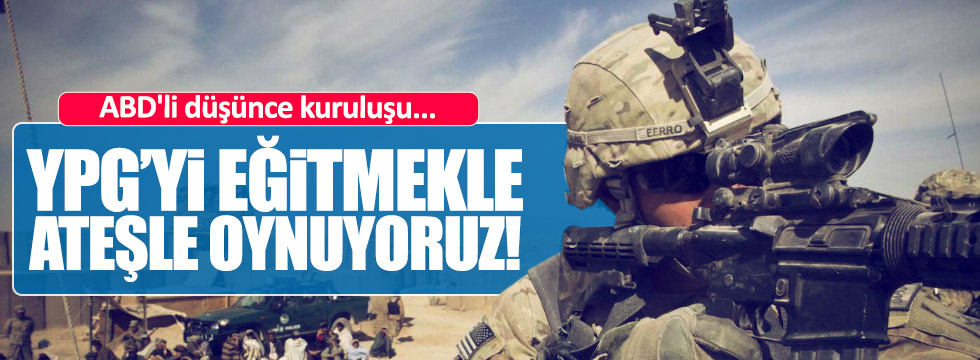 "YPG'yi eğiterek ateşle oynuyoruz