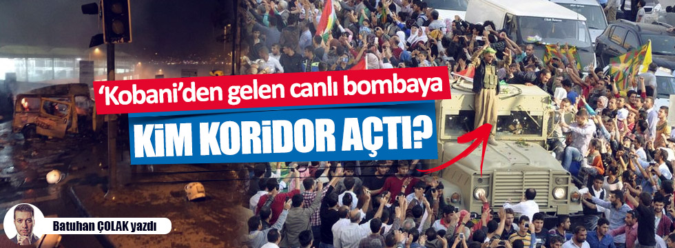 Canlı bombanın geldiği Kobani'ye kim koridor açtı?