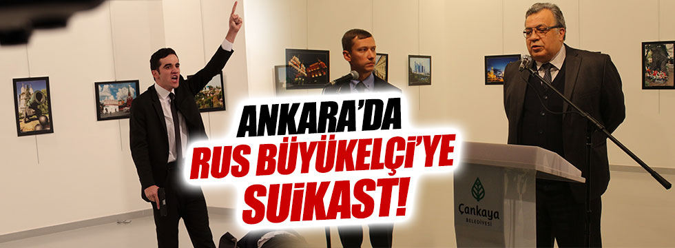 Ankara'da Rus Büyükelçi suikasta uğradı