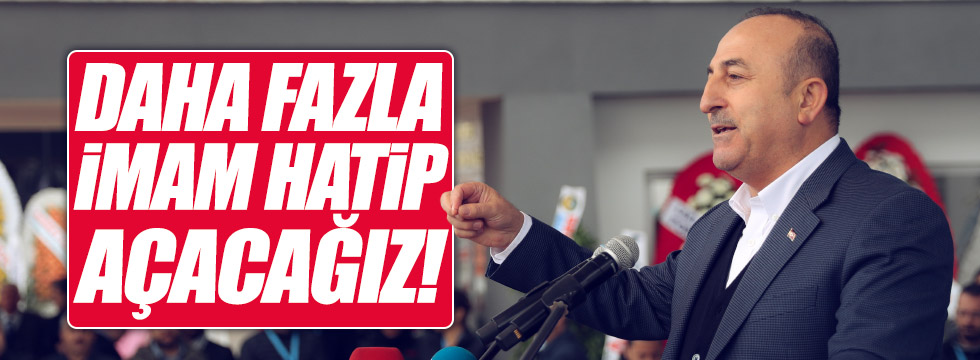 Çavuşoğlu: "Daha fazla imam hatip lisesi açacağız"