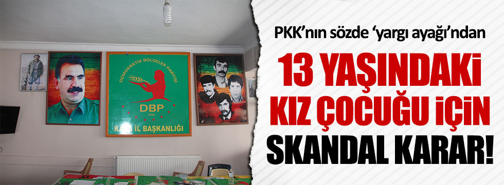 PKK'lılardan 13 yaşındaki kız çocuğu için skandal karar