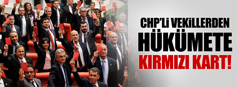 CHP'li vekillerden kırmızı kartlı protesto