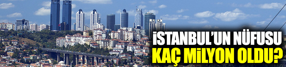 İstanbul'un nüfusu kaç milyon oldu?