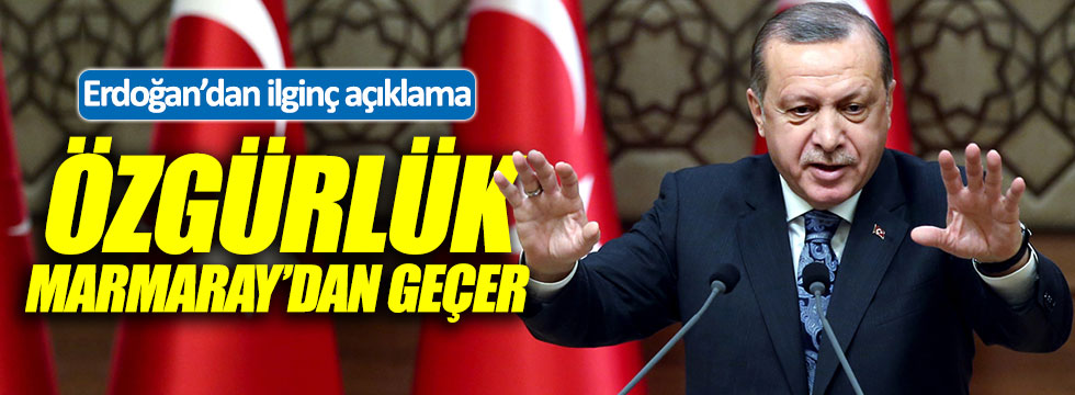 Erdoğan: Özgürlük Marmaray'dan geçer