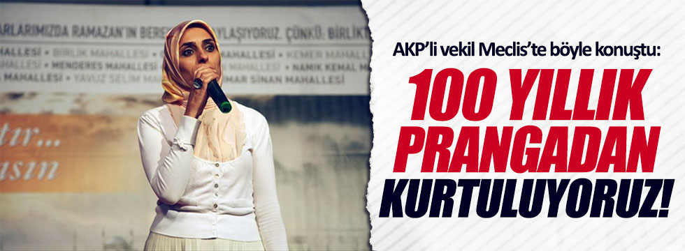 AKP'li vekil Cumhuriyet için "100 yıllık pranga" dedi