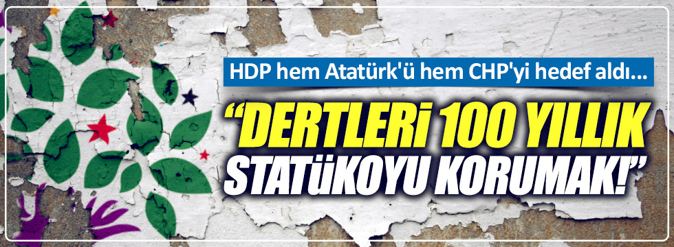 HDP, Atatürk’ü hedef alıp, CHP’yi eleştirdi!