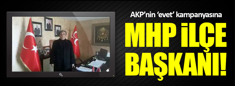 AKP'lilerin 'evet' kampanyasına MHP İlçe Başkanı'ndan destek