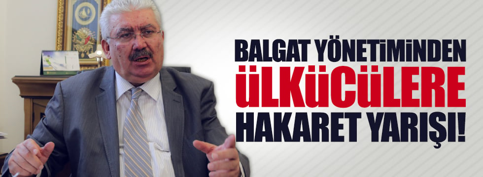 Balgat yönetiminden Ülkücülere hakaret yarışı