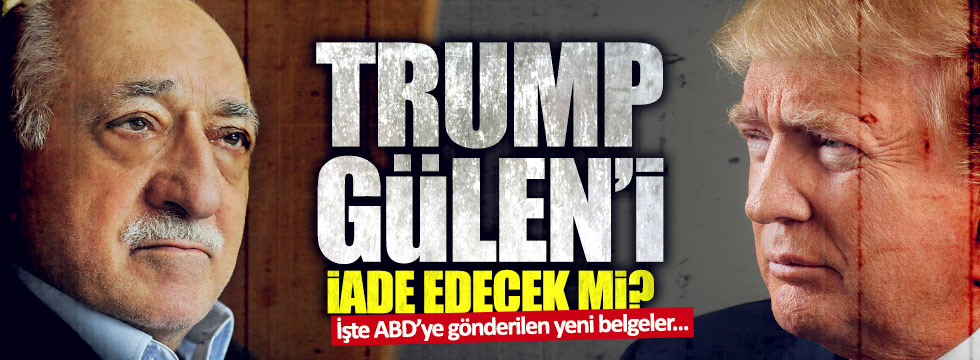 Gülen'in iadesi için Trump'a yeni belgeler