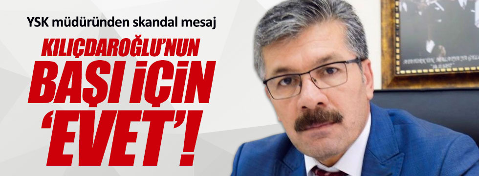 YSK müdüründen skandal Kılıçdaroğlu mesajı