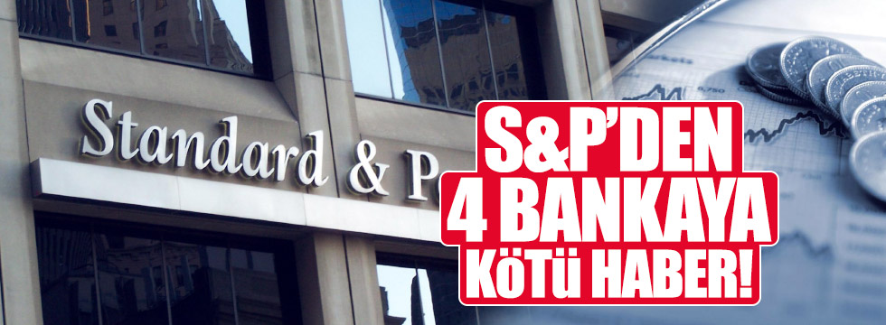S&P'den 4 Türk bankaya kötü haber