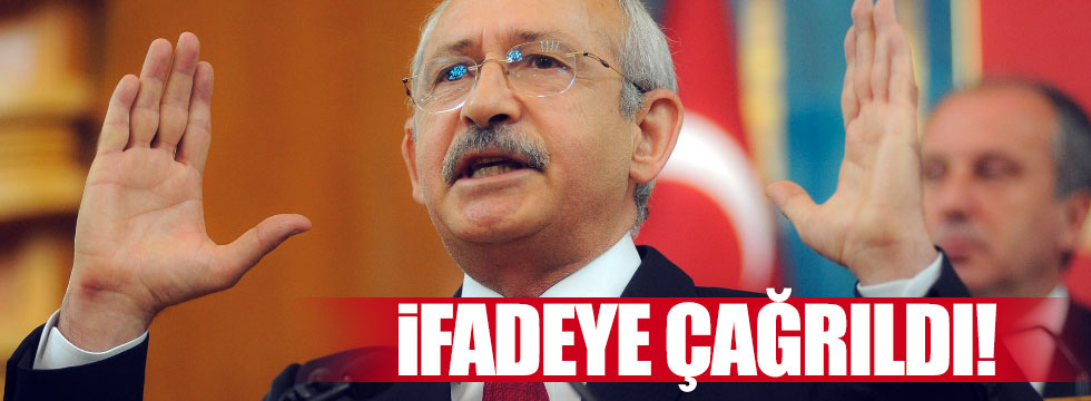 Kılıçdaroğlu ifadeye çağrıldı