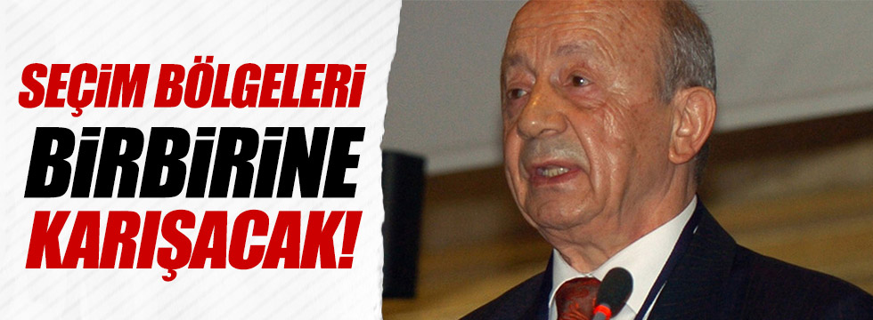 Sami Türk: "Seçim bölgeleri birbirine karışacak!"