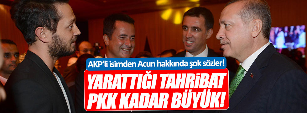 AKP'li Ünal: Acun'un yarattığı tahribat, FETÖ ve PKK'nınki kadar büyük!