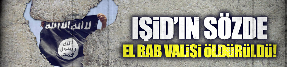 IŞİD'in sözde El Bab valisi öldürüldü