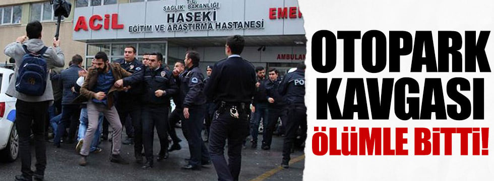 Otopark kavgası ölümle bitti