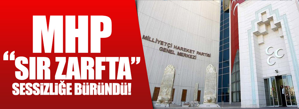 MHP "Sır Zarfta" sessizliğe büründü!