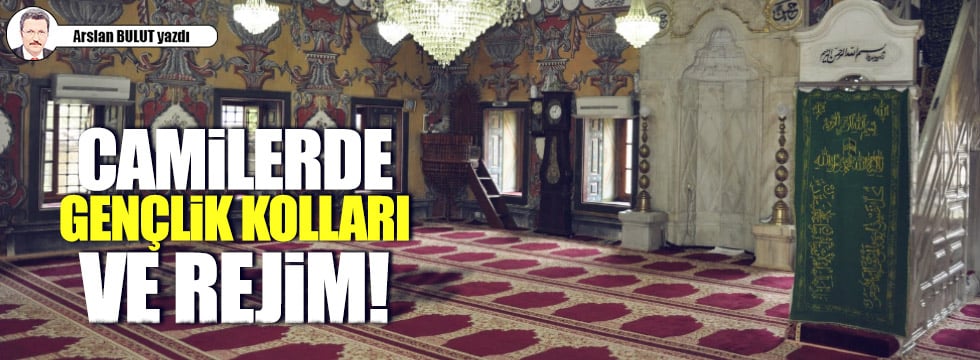 Camilerde gençlik kolları ve rejim!