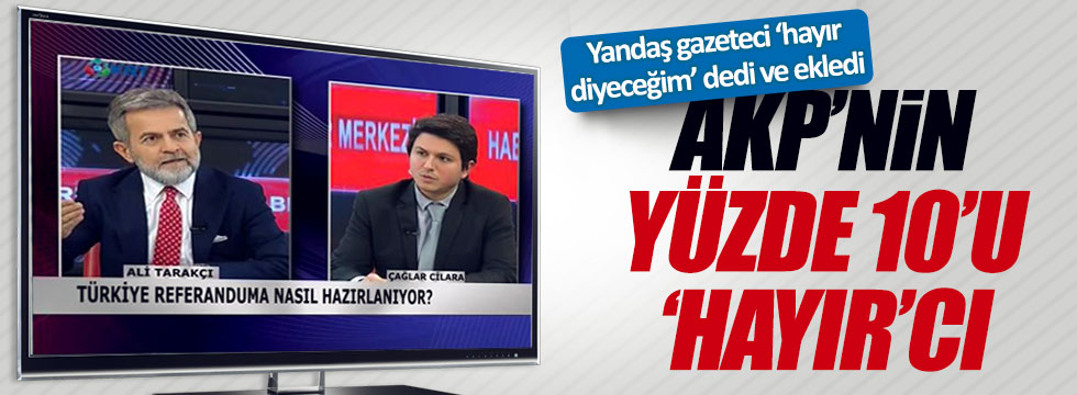 Yandaş yazar: Ben de dahil AKP'nin yüzde 10'u 'hayır' diyecek